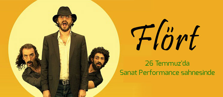 Flrt 26 Temmuz'da Sanat Performance sahnesinde