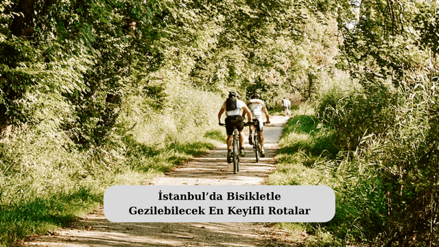İstanbul’da Bisikletle Gezilebilecek En Keyifli Rotalar