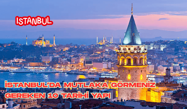  İstanbul’da Mutlaka Görmeniz Gereken 10 Tarihi Yapı
