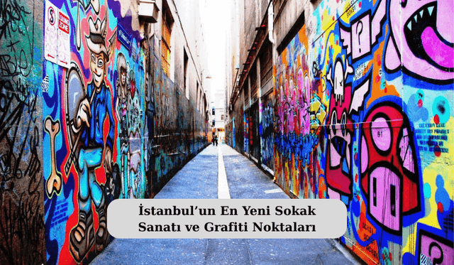 İstanbul’un En Yeni Sokak Sanatı ve Grafiti Noktaları