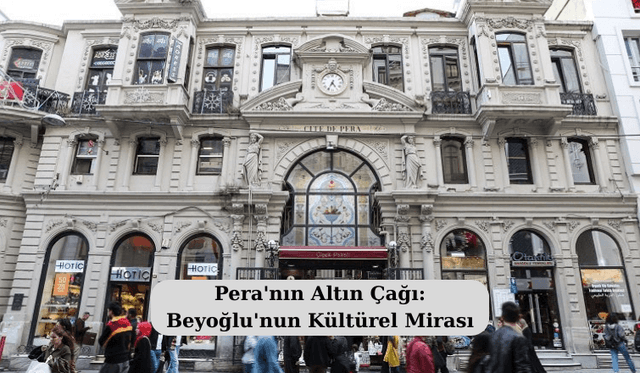Pera'nın Altın Çağı: Beyoğlu'nun Kültürel Mirası