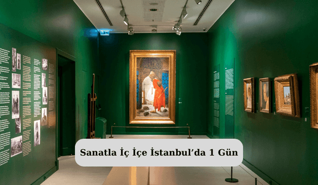 Sanatla İç İçe İstanbul’da 1 Gün