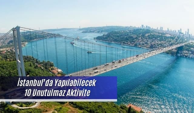 İstanbul’da Yapılabilecek 10 Unutulmaz Aktivite