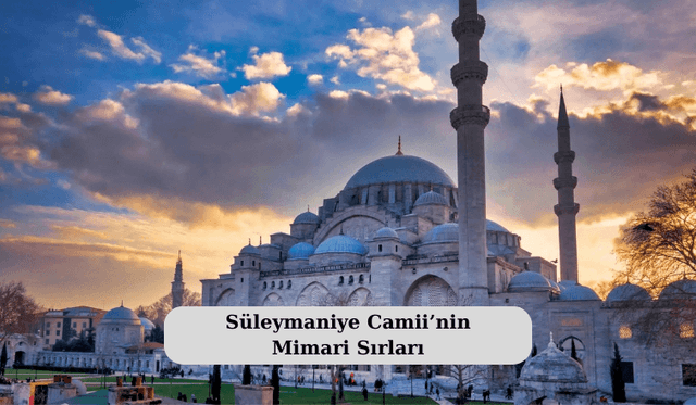 Süleymaniye Camii’nin Mimari Sırları: Mimar Sinan’ın Ustalık Eseri